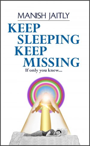 Manish Jaitly_Keep Sleeping Keep Missing: A Message of Hope for Humanity