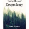 In that Hour of Despondency