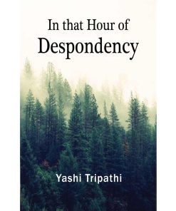 In that Hour of Despondency