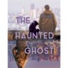 The Haunted Ghost