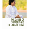 the cause of suffering is the lack of love